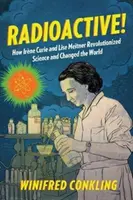 Radioactiv! Cum Irne Curie și Lise Meitner au revoluționat știința și au schimbat lumea - Radioactive!: How Irne Curie and Lise Meitner Revolutionized Science and Changed the World
