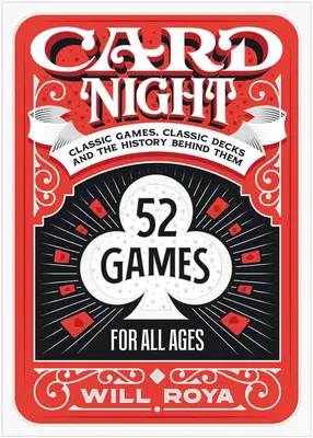 Noaptea cărților: Jocuri clasice, pachete clasice și istoria din spatele lor - Card Night: Classic Games, Classic Decks, and the History Behind Them