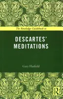 The Routledge Guidebook to Descartes' Meditations (Ghidul Routledge pentru meditațiile lui Descartes) - The Routledge Guidebook to Descartes' Meditations