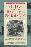 Ghidul călătorului pentru Ziua Z și bătălia pentru Normandia (A Traveller's Guide to D-Day and the Battle for Normandy) - A Traveller's Guide to D-Day and the Battle for Normandy