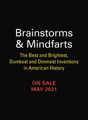 Brainstorms și Mindfarts: Cele mai bune și mai strălucitoare, cele mai stupide și cele mai slabe invenții din istoria Americii - Brainstorms and Mindfarts: The Best and Brightest, Dumbest and Dimmest Inventions in American History