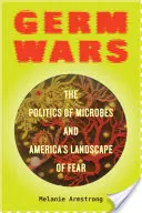Germ Wars, 2: Politica microbilor și peisajul american al fricii - Germ Wars, 2: The Politics of Microbes and America's Landscape of Fear