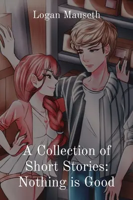 O colecție de povestiri scurte: Nimic nu e bun - A Collection of Short Stories: Nothing is Good