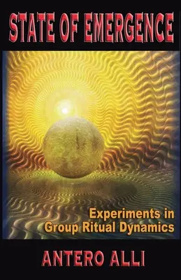 State of Emergence - Experimente în dinamica rituală a grupurilor - State of Emergence - Experiments in Group Ritual Dynamics
