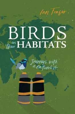 Păsările în habitatele lor: Călătorii cu un naturalist - Birds in Their Habitats: Journeys with a Naturalist
