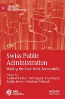 Administrația publică elvețiană: Să facem statul să funcționeze cu succes - Swiss Public Administration: Making the State Work Successfully