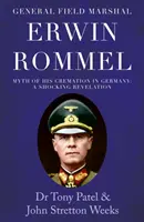 Generalul feldmareșal Erwin Rommel: Mitul incinerării sale în Germania. O revelație șocantă - General Field Marshal Erwin Rommel: Myth of his Cremation in Germany. A Shocking Revelation