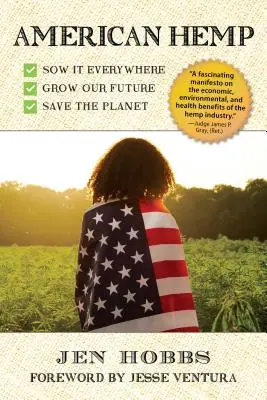 Cânepa americană: Cum cultivarea celei mai noi culturi comerciale ne poate îmbunătăți sănătatea, ne poate curăța mediul și poate încetini schimbările climatice - American Hemp: How Growing Our Newest Cash Crop Can Improve Our Health, Clean Our Environment, and Slow Climate Change