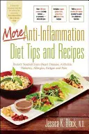 Mai multe sfaturi și rețete pentru dieta antiinflamatoare: Protejați-vă de boli de inimă, artrită, diabet, alergii, oboseală și durere - More Anti-Inflammation Diet Tips and Recipes: Protect Yourself from Heart Disease, Arthritis, Diabetes, Allergies, Fatigue and Pain
