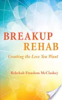 Breakup Rehab: Crearea iubirii pe care ți-o dorești - Breakup Rehab: Creating the Love You Want