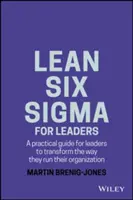 Lean Six SIGMA pentru lideri: Un ghid practic pentru lideri pentru a transforma modul în care își conduc organizația - Lean Six SIGMA for Leaders: A Practical Guide for Leaders to Transform the Way They Run Their Organization