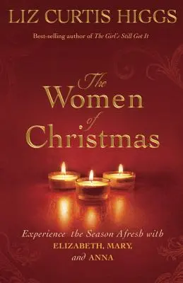 Femeile Crăciunului: Trăiește o nouă experiență a sezonului cu Elisabeta, Maria și Ana - The Women of Christmas: Experience the Season Afresh with Elizabeth, Mary, and Anna