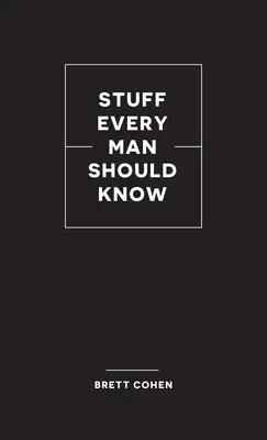 Lucruri pe care orice bărbat ar trebui să le știe - Stuff Every Man Should Know