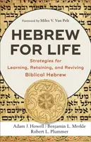 Ebraică pentru viață: Strategii pentru învățarea, reținerea și revigorarea ebraicii biblice - Hebrew for Life: Strategies for Learning, Retaining, and Reviving Biblical Hebrew