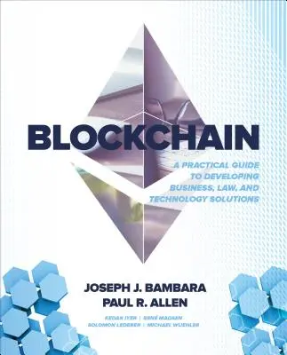 Blockchain: Un ghid practic pentru dezvoltarea de soluții de afaceri, juridice și tehnologice - Blockchain: A Practical Guide to Developing Business, Law, and Technology Solutions