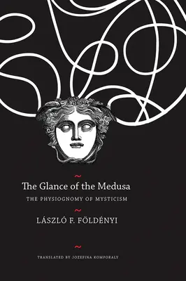 The Glance of the Medusa (Privirea Meduzei): The Physiognomy of Mysticism (Fizionomia misticismului) - The Glance of the Medusa: The Physiognomy of Mysticism