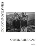 Sebastio Salgado: Alte Americi - Sebastio Salgado: Other Americas