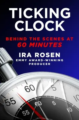 Ticking Clock: În spatele scenei la 60 Minutes - Ticking Clock: Behind the Scenes at 60 Minutes