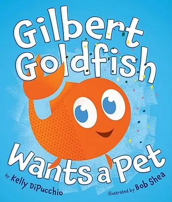 Gilbert Goldfish vrea un animal de companie - Gilbert Goldfish Wants a Pet