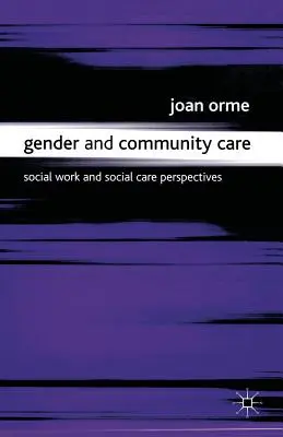 Gen și îngrijire comunitară: Social Work and Social Care Perspectives (Perspective privind asistența socială și asistența socială) - Gender and Community Care: Social Work and Social Care Perspectives