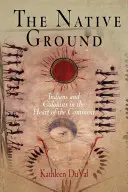 The Native Ground: Indieni și coloniști în inima continentului (Indians and Colonists in the Heart of the Continent) - The Native Ground: Indians and Colonists in the Heart of the Continent