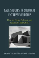 Studii de caz în antreprenoriatul cultural: Cum să creăm instituții relevante și durabile - Case Studies in Cultural Entrepreneurship: How to Create Relevant and Sustainable Institutions
