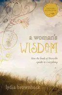 Înțelepciunea unei femei: Cum Cartea Proverbelor vorbește despre orice - A Woman's Wisdom: How the Book of Proverbs Speaks to Everything