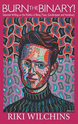Burn the Binary!: Scrieri selectate despre politica trans, genderqueer și nonbinară - Burn the Binary!: Selected Writings on the Politics of Trans, Genderqueer and Nonbinary