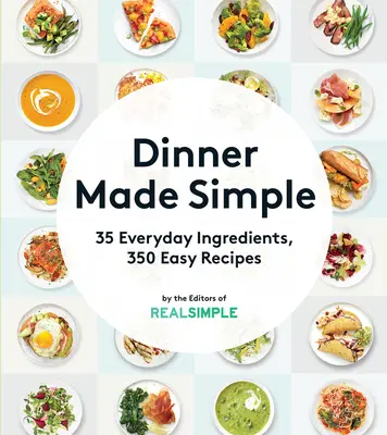 Dinner Made Simple: 35 de ingrediente de zi cu zi, 350 de rețete ușoare - Dinner Made Simple: 35 Everyday Ingredients, 350 Easy Recipes
