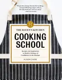 Școala de gătit The Haven's Kitchen: Rețete și inspirație pentru a construi o viață întreagă de încredere în bucătărie - The Haven's Kitchen Cooking School: Recipes and Inspiration to Build a Lifetime of Confidence in the Kitchen