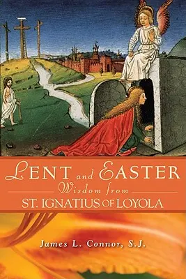 Înțelepciunea Postului Mare și a Paștelui de la Sfântul Ignațiu de Loyola - Lent and Easter Wisdom from St. Ignatius of Loyola
