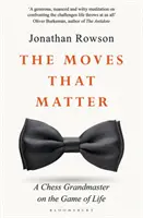 Mișcări care contează - Un mare maestru de șah despre jocul vieții - Moves that Matter - A Chess Grandmaster on the Game of Life