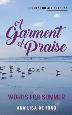 Un veșmânt de laudă: Cuvinte pentru vară - A Garment of Praise: Words for Summer