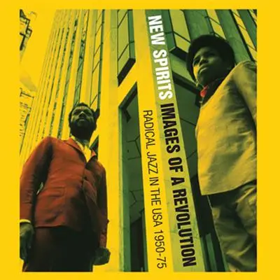 Foc negru! Spirite noi!: Images of a Revolution: Radical Jazz in the USA 1960-75 - Black Fire! New Spirits!: Images of a Revolution: Radical Jazz in the USA 1960-75