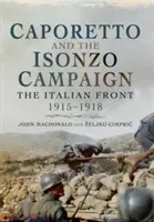 Caporetto și campania Isonzo: Frontul italian 1915-1918 - Caporetto and the Isonzo Campaign: The Italian Front 1915-1918
