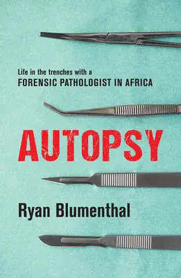 Autopsie: Viața în tranșee cu un patolog legist în Africa - Autopsy: Life in the Trenches with a Forensic Pathologist in Africa