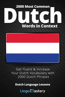 Cele mai comune 2000 de cuvinte olandeze în context: Deveniți fluent și creșteți-vă vocabularul olandez cu 2000 de fraze olandeze - 2000 Most Common Dutch Words in Context: Get Fluent & Increase Your Dutch Vocabulary with 2000 Dutch Phrases