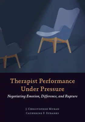 Performanța terapeutului sub presiune: Negocierea emoției, diferenței și rupturii - Therapist Performance Under Pressure: Negotiating Emotion, Difference, and Rupture