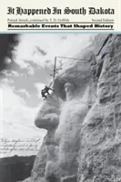 It Happened in South Dakota: Evenimente remarcabile care au modelat istoria, ediția a doua - It Happened in South Dakota: Remarkable Events That Shaped History, Second Edition