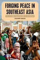 Forjarea păcii în Asia de Sud-Est: Insurgențe, procese de pace și reconciliere - Forging Peace in Southeast Asia: Insurgencies, Peace Processes, and Reconciliation