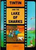 Tintin și lacul rechinilor (Tintin and the Lake of Sharks) - Tintin and the Lake of Sharks