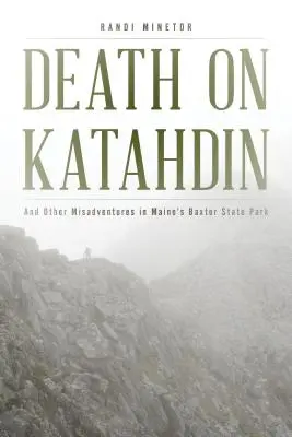 Moarte pe Katahdin: And Other Misadventures in Maine's Baxter State Park - Death on Katahdin: And Other Misadventures in Maine's Baxter State Park