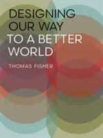Proiectarea drumului nostru către o lume mai bună - Designing Our Way to a Better World