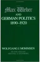 Max Weber și politica germană, 1890-1920 - Max Weber and German Politics, 1890-1920