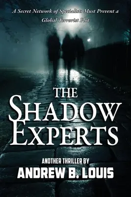 Experții din umbră: O rețea secretă de specialiști trebuie să prevină un complot terorist global - The Shadow Experts: A Secret Network of Specialists Must Prevent a Global Terrorist Plot