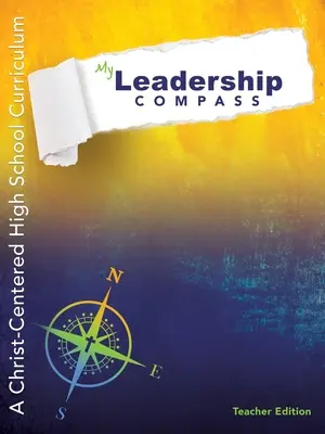My Leadership Compass - Ediția pentru profesori: Un curriculum de liceu centrat pe Hristos - My Leadership Compass - Teacher Edition: A Christ-Centered High School Curriculum