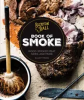 Buxton Hall Barbecue's Book of Smoke: Wood-Smoked Meat, Sides, and More (Carne afumată în lemn, garnituri și multe altele) - Buxton Hall Barbecue's Book of Smoke: Wood-Smoked Meat, Sides, and More