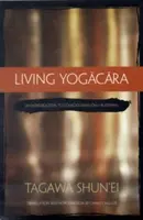 Trăind Yogacara: O introducere în budismul bazat exclusiv pe conștiință: An Introduction to Consciousness-Only Buddhism - Living Yogacara: An Introduction to Consciousness-Only Buddhism