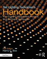 Set Lighting Technician's Handbook: Echipamente, practici și distribuție electrică pentru iluminatul filmelor - Set Lighting Technician's Handbook: Film Lighting Equipment, Practice, and Electrical Distribution