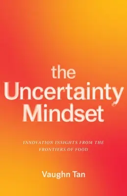 Mentalitatea incertă: Perspective de inovare de la frontierele alimentației - The Uncertainty Mindset: Innovation Insights from the Frontiers of Food